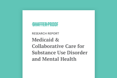 Medicaid & Collaborative Care for Substance Use Disorder and Mental Health