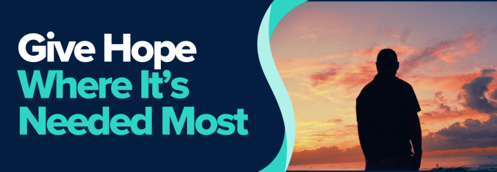 Give Hope Where It’s Needed Most